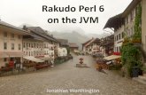 Rakudo Perl 6 on the JVM - Jonathan Worthingtonjnthn.net/papers/2013-yapceu-jvm.pdf · About Rakudo Most complete and most actively developed Perl 6 implementation Compiler + built-ins
