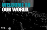 WELCOME TO OUR WORLD. - mrg.org.uk · 753 SITES CA. 4,092 SCREENS CA. 800,000 SEATS UK CINEMA - THE NUMBERS Source: IHS Screen Digest