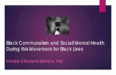 Black Communalism and Social/Mental Health During … · Black Communalism and Social/Mental Health During this Movement for Black Lives NYASHA GRAYMAN-SIMPSON, PHD