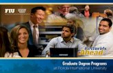 at Florida International Universitygradschool.fiu.edu/documents/university-graduate-brochure.pdf · Earning your graduate degree at Florida International University ... A MULTIDISCIPLINARY
