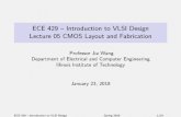 ECE 429 Introduction to VLSI Design Lecture 05 CMOS …jwang/ece429-2018s/ece429-lec05.pdf · ECE 429 { Introduction to VLSI Design Lecture 05 CMOS Layout and Fabrication Professor