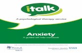 Anxiety - italk italk Anxiety A5 32pp... · Anxiety A guided self help ... We can start the process by looking at making short term and long term goals. In general your goals would