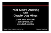 Poor Man’s Auditing - nocoug.org · Poor Man’s Auditing with Oracle Log Miner Caleb Small, ... • Application auditing ... ch. 17 Using LogMiner to Analyze Redo