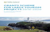 Grants scheme for Lar Ge t ourism Projects 2016-2020 · for Lar Ge t ourism Projects 2016-2020 ... this grant scheme to allow for effective communication ... domestic visitors to