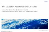 IBM Education Assistance for z/OS V2R2 of the z/OS Client Web Enablement Toolkit Provide a business case why the toolkit is important on the z/OS platform Provide usage …