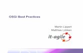 OSGi Best Practices - Martin Lippert Best Practices Martin Lippert Matthias Lübken Context • Client apps using: Swing, Hibernate, JDO, JDBC, JNI, SOAP, a lot of Apache stuff, JUnit,