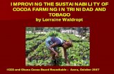 IMPROVING THE SUSTAINABILITY OF COCOA … Ms Lorraine...IMPROVING THE SUSTAINABILITY OF COCOA FARMING IN TRINIDAD AND ... Suriname, and Trinidad and ... commands a premium due to it’s