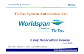 TicTas System Automation Ltd - TicTas Worldspandownload.tictas.com/Helpdesk/Worldspan Reservation... · TicTas System Automation Ltd 2 Day Reservation Course ... Worldspan is pleased