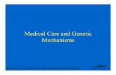 Medical Care and Genetic Mechanisms - UC Davis Health · Medical Care and Genetic Mechanisms . ... • Tetralogy of Fallot ... – Dental problems, caries, crowding