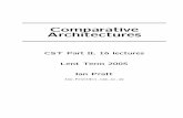 Comparative Architectures - University of Cambridge Architectures CST Part II, 16 lectures Lent Term 2005 Ian Pratt Ian.Pratt@cl.cam.ac.uk