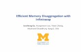 Efficient Memory Disaggregation with Infiniswap Memory Disaggregation with Infiniswap Juncheng Gu, Youngmoon Lee, Yiwen Zhang, MosharafChowdhury, Kang G. Shin Agenda •Motivation