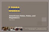 AmeriCorps Roles, Rules, and Regulations - Equal Justice … · 2017-05-31 · AmeriCorps Roles, Rules, and Regulations July 2011. Agenda ... report • Provide quality ... missed