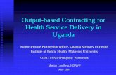 Output-based Contracting for Health Service … Contracting for Health Service Delivery in Uganda Public-Private Partnership Office, Uganda Ministry of Health Institute of Public Health,