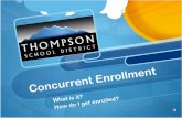 Concurrent Enrollment - Thompson School District ...€¦ · reflect that they want to take a concurrent enrollment ... Example: ENG 121, PSY 101, ... colleges the concurrent enrollment