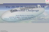 The 20-20-20 Airships NASA Centennial Challenge The 20-20-20 Airships NASA Centennial Challenge Jason Rhodes (Caltech/JPL) with the Airships Challenge Development Team: Ernesto Diaz