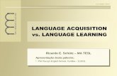 Language Acquisition vs. Language Learning - S&K · LANGUAGE ACQUISITION vs. LANGUAGE LEARNING ... materials. Behaviorism is a theory in the field of learning psychology according
