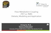 Flow-Metabolism Coupling PET vs. fMRI- Debate, …jcohen/ftp/brainmap_lin.pdfFlow-Metabolism Coupling –PET vs. fMRI-Debate, Modeling and Application Ai-Ling Lin, Ph.D. Research Imaging