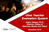 Ohio Teacher Evaluation System (OTES) · Ohio Teacher Evaluation System Kathy Harper, Ph.D. Director, Office of Educator Equity and Talent November 2012