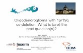 Oligodendroglioma with 1p/19q co-deletion: What is (are ... · Oligodendroglioma with 1p/19q co-deletion: What is ... Grade III Anaplastic Astro AnaplasticOligoastro Anaplastic Oligo