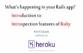 Introduction to Introspection features of Rubyko1/activities/2015_railsconf.pdfWhat’s happening in your Rails app? Introduction to Introspection features of Ruby Koichi Sasada ko1@heroku.com