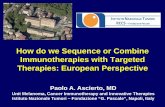 Ascierto – How do we sequence or combine …€¦ · Immunotherapies with Targeted Therapies: European Perspective ... How do we Sequence or Combine Immunotherapies with Targeted