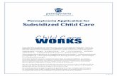 Pennsylvania Application for Subsidized Child Care · Pennsylvania Application for Subsidized Child Care ... to sign and date the application affidavit on page 7 before ... Proof