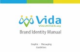 Graphic Messaging Guidelines - Vida Volunteer · - Change the colors of the logo ... the full color version of the logo on any of the colors shown above or any of their di˜erent