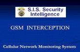GSM INTERCEPTION - SIS Security Intelligence - … INTERCEPTION Destination: ... stations and mobile telephones GSM frequency ... • The cellular networks' control with hopping application.