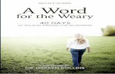 A Word for the Weary - Squarespace · 2018-05-18 · A Word for the Weary speaks directly into the hearts of those who are ... and to Jesus for being such a wonderful God who ...