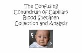 The Confusing Conundrum of Capillary Blood Specimen ...€¦ · • Blood gas analysis • EDTA samples • Samples with other additives • Samples for serum Primary Concern ...
