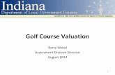 Golf Course Valuation - IN.govin.gov/dlgf/files/130828_-_Wood_Presentation_-_Golf...Golf Course Valuation (b) For golf courses for which detailed income and expense information is