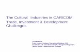 The Cultural Industries in CARICOM: Trade, Investment ... · The Cultural Industries in CARICOM: Trade, Investment & Development Challenges Dr. Keith Nurse Senior Lecturer, Institute
