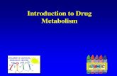 Introduction to Drug Metabolism - Weeblypharmstudentstt.weebly.com/.../drug_metabolism.pdf · •Introduction to Drug Metabolism Gibson ... •The metabolism of drugs and other xenobiotics