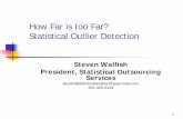 How Far is too Far? Statistical Outlier Detection · How Far is too Far? Statistical Outlier Detection Steven Walfish President, Statistical Outsourcing ... Potential outliers influence