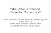 What About Switched Capacitor Converters?pwrsocevents.com/wp-content/uploads/2008-presentations/Invited Talk... · What About Switched Capacitor Converters? ... EECS Department, UC