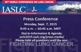 Press Conference - International Association for the …wclc2015.iaslc.org/wp-content/uploads/2015/09/WCLC-2015...– Assessment would be available after 2 rounds of screening (baseline