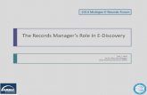 The Records Manager’s Role In E-Discoverymidmichiganarma.org/.../therecordsmanagersroleine-discovery.pdf · The Records Manager’s Role In E-Discovery ... Procedures, & Guidelines