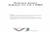 ArKaos VJ 3.6.1 Release Notes - ROSE BRAND€¦ · Release Notes ArKaos VJ 3.6.1 DMX Attention: This Release Notes is speciﬁc to ArKaos VJ DMX, it contains extensive information,