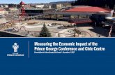 Measuring the Economic Impact of the Prince George ... Hall/Agendas/2017/2017-12-04... · Measuring the Economic Impact of the ... the Prince George Conference and Civic Centre hosted