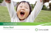 Voice Mail - CenturyLink · Set up your voice mailbox first ... time-saver is FREE and is available for ... (the number of rings before a call goes to Voice Mail) or find out your