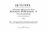 Study Manual for Exam P/Exam 1 - KSU Facultyfac.ksu.edu.sa/sites/default/files/asmp.pdf · NO RETURN IF OPENED Study Manual for Exam P/Exam 1 Probability 16-th Edition by Dr. Krzysztof
