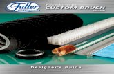 Fuller Industries, LLC CUSTOM BRUSH Division About Fuller Custom Brush In industrial and institutional markets, Fuller’s Custom Brush division has long set the standard for superior