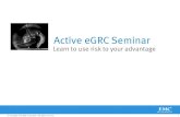 Active eGRC Seminar - Dell EMC · Active eGRC Seminar ... BC/DR plans housed in Archer. 2. Systems get back online via ... Governance Implement Program Governance and Risk Councils