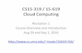 CS15-319 / 15-619 Cloud Computingmsakr/15619-f16/recitations/F16_Recitation01.pdf1 Introduction Definition and evolution of Cloud Computing Enabling Technologies Service and Deployment