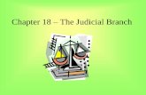 Chapter 18 – The Judicial Branch · Chapter 18 – The Judicial Branch . Creation of a National Judiciary ... involvement in the development of the American system of government.