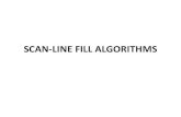SCAN-LINE FILL Fill Algorithms • Given the edges defining a polygon, and a color for the polygon, we need to fill all the ... • Basic algorithm: – Assume scan line start from