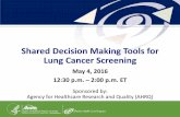 Shared Decision Making Tools for Lung Cancer … · Shared Decision Making Tools for Lung Cancer Screening May 4, 2016 12:30 p.m. –2:00 p.m. ET. Sponsored by: Agency for Healthcare