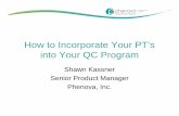 How to Incorporate Your PT’s into Your QC Program · How to Incorporate Your PT’s into Your QC Program Shawn Kassner Senior Product Manager Phenova, Inc. Covered Topics 1. Laboratory