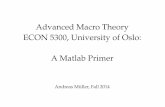 Advanced Macro Theory ECON 5300, University of Oslo: A Matlab Primer · Advanced Macro Theory ECON 5300, University of Oslo: A Matlab Primer Andreas Muller, Fall 2014¨