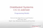 Distributed Systems CS 15-440/640 - andrew.cmu.edu · Distributed Systems CS 15-440/640 Programming Models Borrowed and adapted from our good friends at CMU-Doha, Qatar Majd F. …